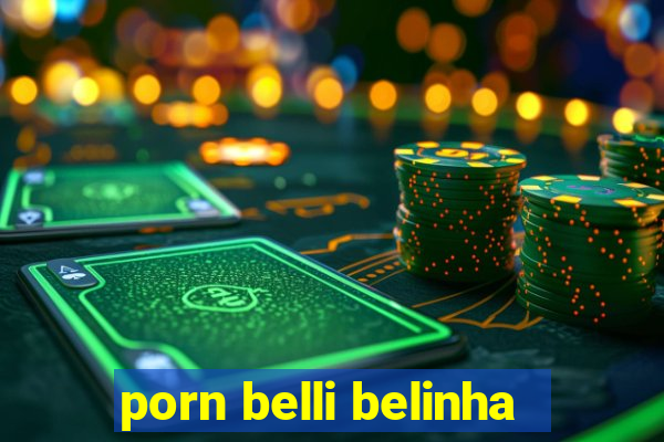 porn belli belinha